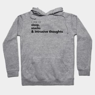 I run on sleep, snacks and intrusive thoughts. Hoodie